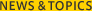 NEWS & TOPICS