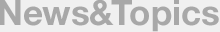 NEWS & TOPICS